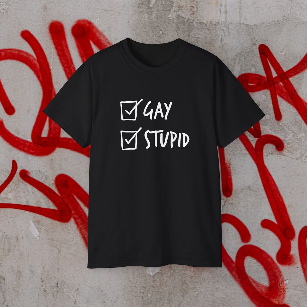 Gay and Stupid Shirt