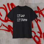 Gay and Stupid Shirt