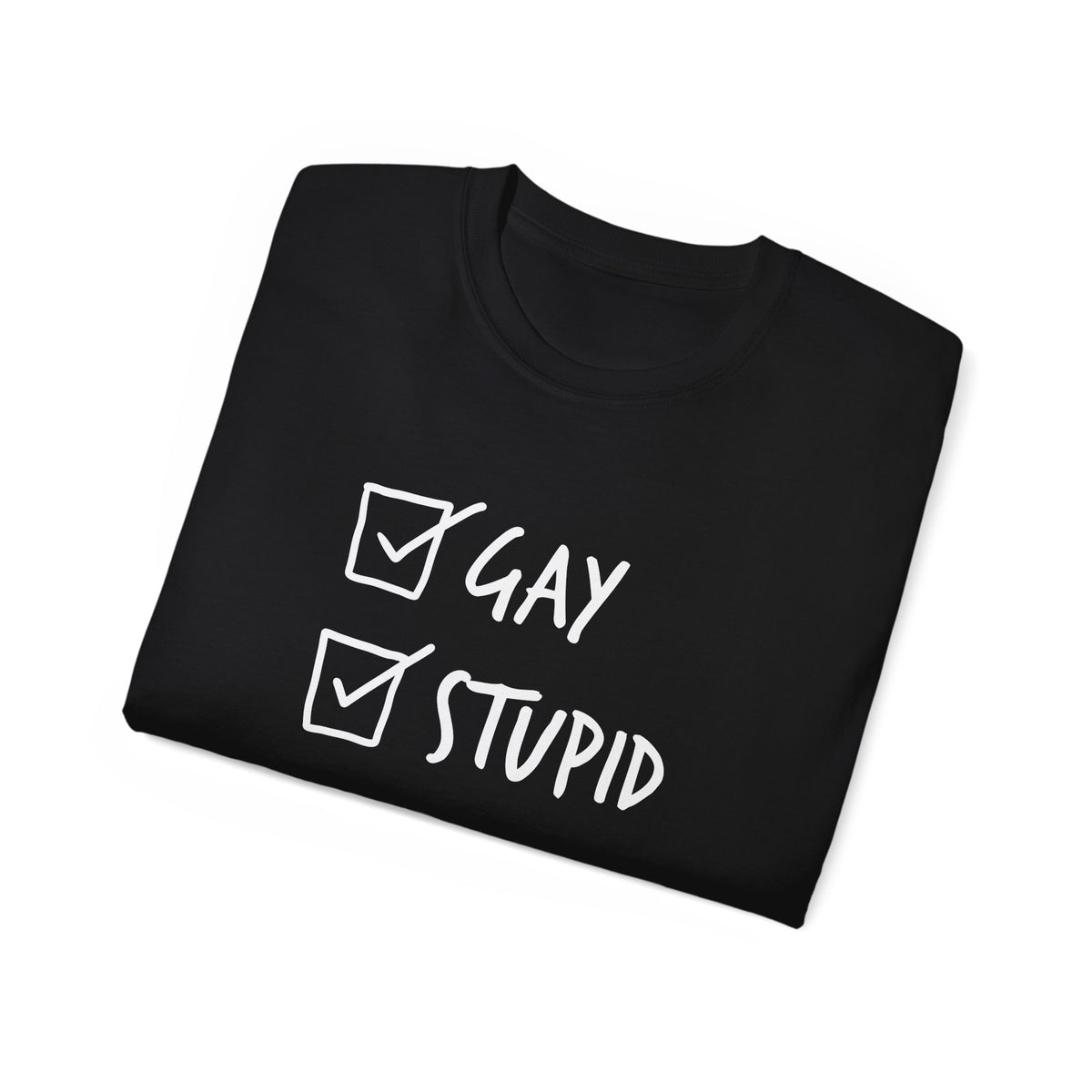 Gay and Stupid Shirt