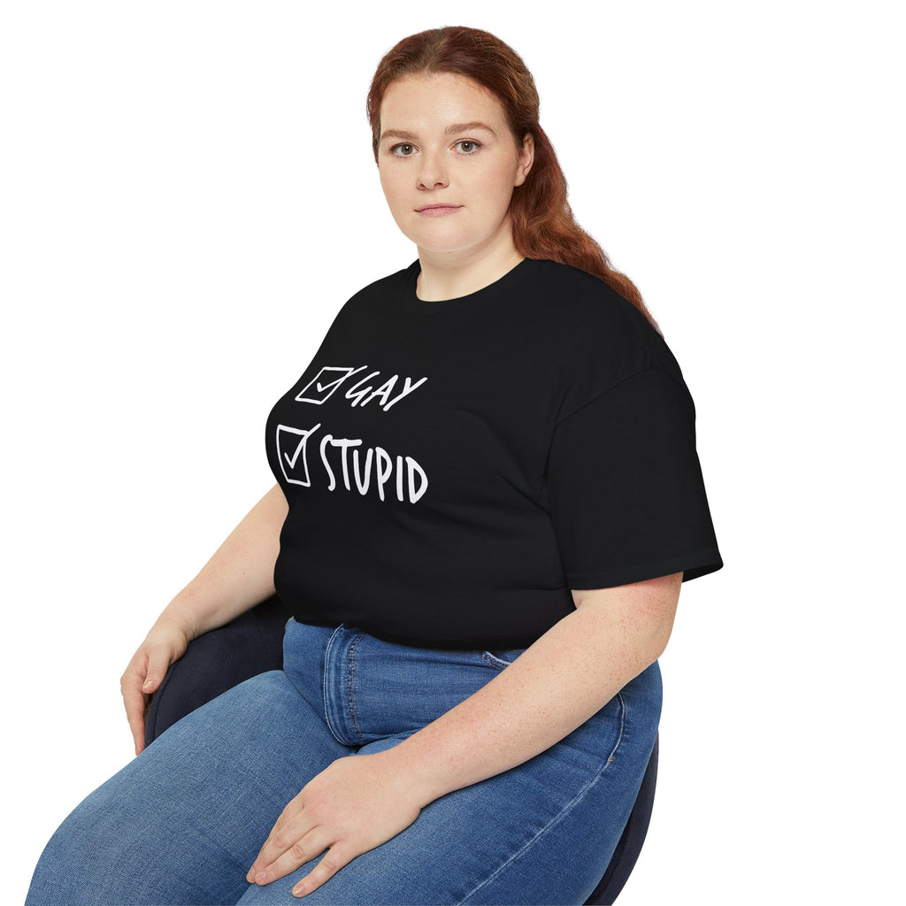 Gay and Stupid Shirt