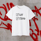 Gay and Stupid Shirt
