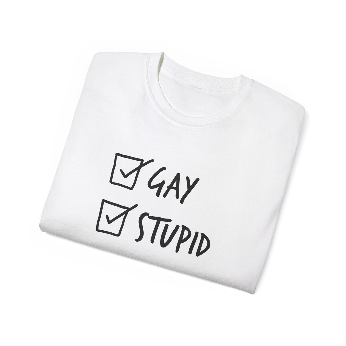 Gay and Stupid Shirt