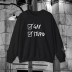 Gay and Stupid Sweatshirt