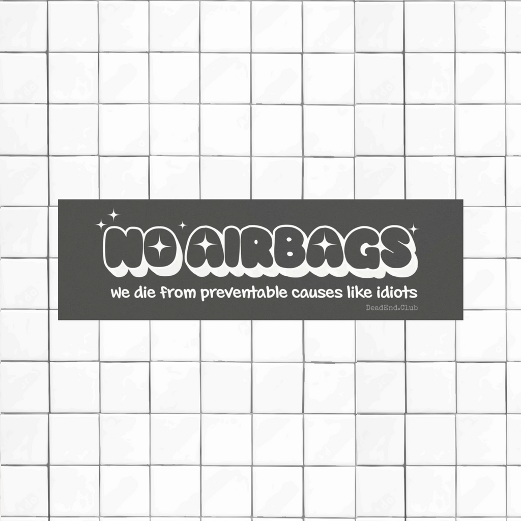 No Airbags Bumper Sticker - DEAD-END CLUB