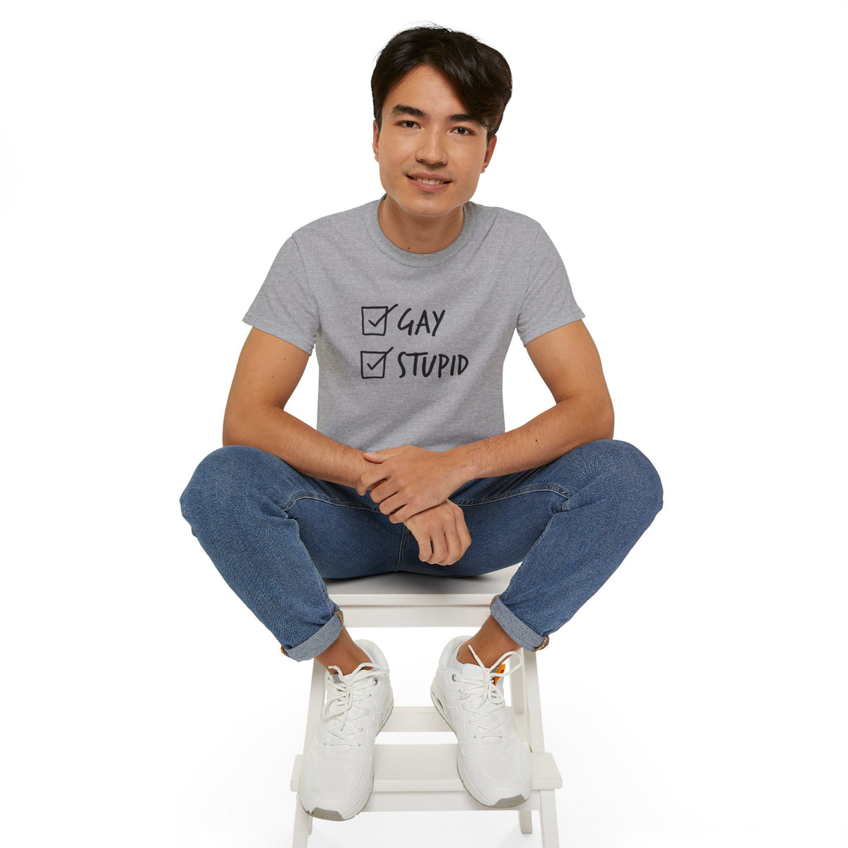 Gay and Stupid Shirt