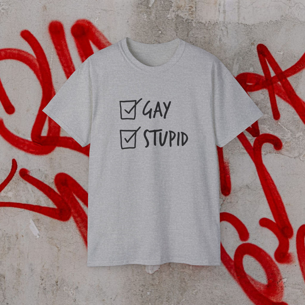 Gay and Stupid Shirt